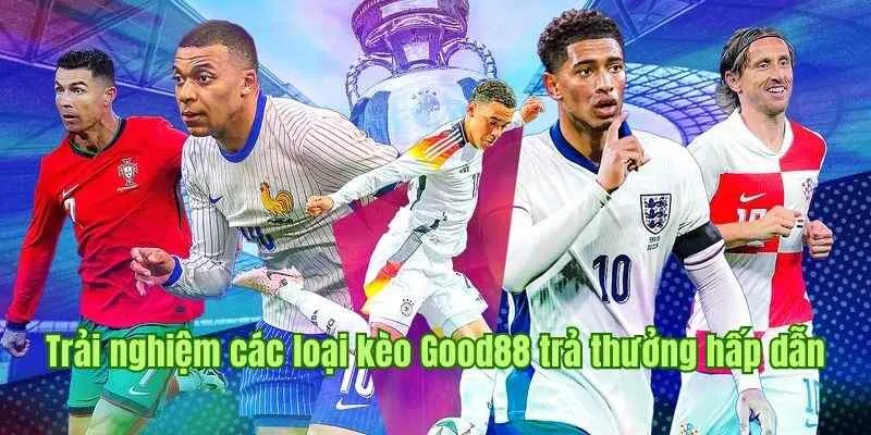 Trải nghiệm các loại Good88 với tỷ lệ trả thưởng hấp dẫn